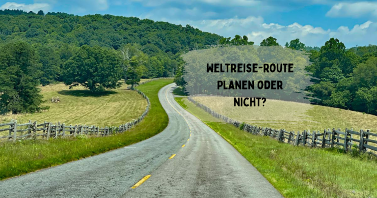 Mehr über den Artikel erfahren Weltreiseroute planen oder nicht? Die Vor- und Nachteile einer vorgeplanten Langzeitreise